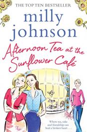 book cover of Afternoon Tea at the Sunflower Cafe by Milly Johnson
