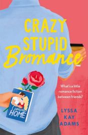 book cover of Crazy Stupid Bromance by Lyssa Kay Adams