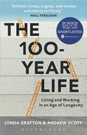 book cover of The 100-Year Life: Living and Working in an Age of Longevity by Andrew Scott|Lynda Gratton