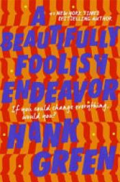 book cover of A Beautifully Foolish Endeavour by Hank Green