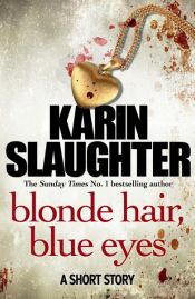 book cover of Blonde Hair, Blue Eyes by Karin Slaughter