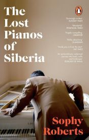 book cover of The Lost Pianos of Siberia by Sophy Roberts