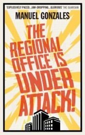 book cover of The Regional Office is Under Attack! by Manuel G. Gonzales