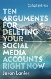 book cover of Ten Arguments for Deleting Your Social Media Accounts Right Now by Jaron Lanier