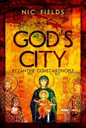 book cover of God's City: Byzantine Constantinople by Nic Fields
