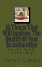 book cover of 17 Things That Will Improve The Quality Of Your Relationships: Having Better Relationships by Mr Bernard Branson