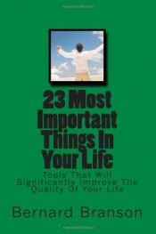 book cover of 23 Most Important Things In Your Life: Tools That Will Significantly Improve The Quality Of Your Life by Mr Bernard Branson