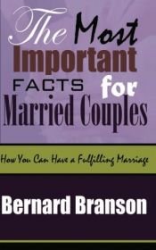 book cover of The Most Important Facts For Married Couples: How You Can Have A Fulfilling Marriage by Mr Bernard Branson