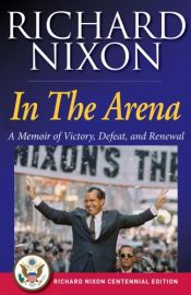 book cover of In the Arena: A Memoir of Victory, Defeat, and Renewal by ريتشارد نيكسون