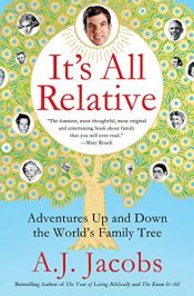 book cover of It's All Relative: Adventures Up and Down the World's Family Tree by A. J. Jacobs