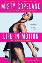 book cover of Life in Motion: An Unlikely Ballerina by Misty Copeland