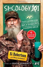 book cover of SI-COLOGY 1: Tales and Wisdom from Duck Dynasty's Favorite Uncle by Mark Schlabach|Si Robertson