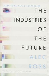 book cover of The Industries of the Future by Alec Ross