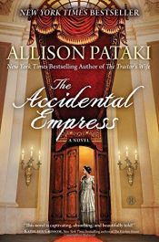 book cover of The Accidental Empress: A Novel by Allison Pataki