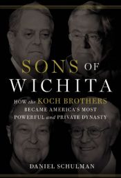 book cover of Sons of Wichita: How the Koch Brothers Became America's Most Powerful and Private Dynasty by Daniel Schulman
