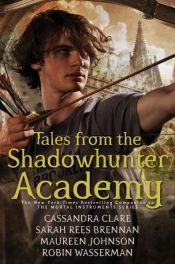 book cover of Tales from the Shadowhunter Academy by Cassandra Clare|Maureen Johnson|Robin Wasserman|Sarah Rees Brennan