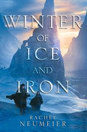 book cover of Winter of Ice and Iron by Rachel Neumeier