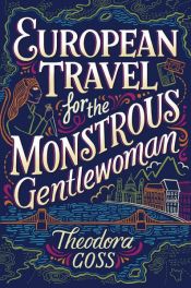 book cover of European Travel for the Monstrous Gentlewoman by Theodora Goss