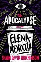 book cover of The Apocalypse of Elena Mendoza by Shaun David Hutchinson