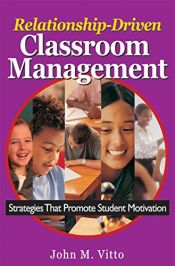 book cover of Relationship-Driven Classroom Management: Strategies That Promote Student Motivation by John M. Vitto