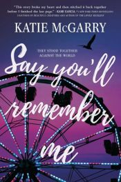 book cover of Say You'll Remember Me by Katie McGarry