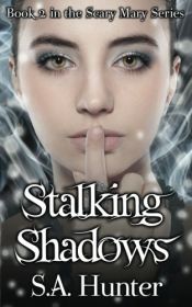 book cover of Stalking Shadows (The Scary Mary Series) (Volume 2) by S.A. Hunter