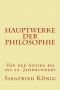 Hauptwerke der Philosophie - Von der Antike bis ins 20. Jahrhundert