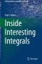 Inside Interesting Integrals: A Collection of Sneaky Tricks, Sly Substitutions, and Numerous Other Stupendously Clever, Awesomely Wicked, and ... (Undergraduate Lecture Notes in Physics)