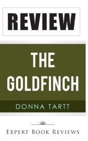 book cover of The Goldfinch: By Donna Tartt -- Review by Expert Book Reviews