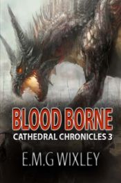 book cover of Blood Borne: Cathedral Chronicles by Elizabeth Wixley
