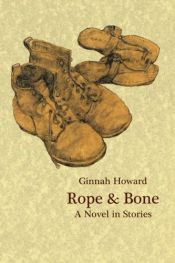 book cover of Rope & Bone: A Novel in Stories by Ginnah Howard