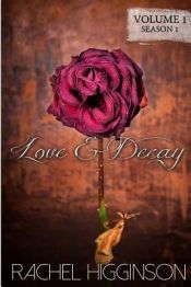 book cover of Love & Decay by Rachel Higginson
