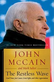 book cover of The Restless Wave: Good Times, Just Causes, Great Fights, and Other Appreciations by John McCain|Mark Salter
