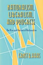 book cover of Nationalism, Liberalism, and Progress by Ernst B. Haas