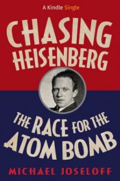 book cover of Chasing Heisenberg: The Race for the Atom Bomb (Kindle Single) by Michael Joseloff