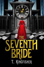 book cover of The Seventh Bride by T. Kingfisher