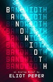 book cover of Bandwidth (An Analog Novel) by Eliot Peper