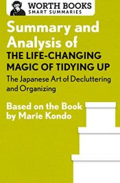 book cover of Summary and Analysis of The Life-Changing Magic of Tidying Up: The Japanese Art of Decluttering and Organizing: Based on the Book by Marie Kondo by Worth Books