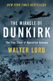 book cover of The Miracle of Dunkirk: The True Story of Operation Dynamo by Walter Lord