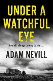 book cover of Under a Watchful Eye by Adam Nevill