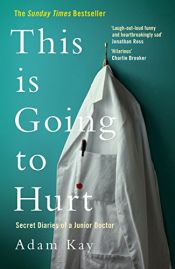 book cover of This is Going to Hurt: Secret Diaries of a Junior Doctor by Adam Kay