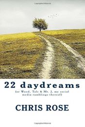 book cover of 22 daydreams: (or Wood, Talc & Mr. J, my social media ramblings thereof) by Mr. Chris Rose