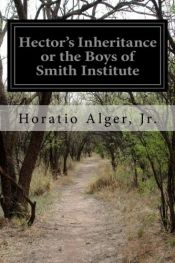 book cover of Hector's Inheritance; Or, the Boys of Smith Institute by Horatio Alger, Jr.
