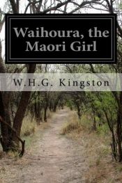 book cover of Waihoura, the Maori Girl by W.H.G. Kingston