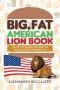 Big, Fat American Lion Book: An Active Guide for How to Live a Better Life Being Fat