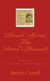 book cover of "Desert Storm" The Devil's Harvest: My prayers, "1st Gulf War" (The 100 hour war.) by Mr. Harvey Carroll Jr.