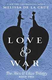 book cover of Love & War: The Alex & Eliza Trilogy by Melissa de la Cruz