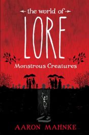 book cover of The World of Lore: Monstrous Creatures by Aaron Mahnke