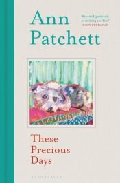 book cover of These Precious Days by Ann Patchett