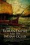 The Roman Empire and the Indian Ocean: The Ancient World Economy and the Kingdoms of Africa, Arabia and India